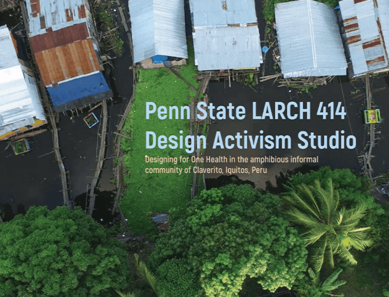 Text reading Penn State LARCH 414 Design Activism Studio is overlaid on an aerial photo of green trees and houses with metal roofs.